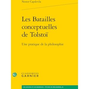 Capdevila, Nestor Les Batailles conceptuelles de Tolstoï: Une pratique de la philosophie Capdevila, Nestor Les Batailles conceptuelles de Tolstoï: Une pratique de la philosophie