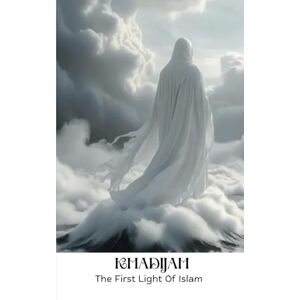 ALTOBLANI, FATMA REDHA KHADIJAH: The First Light Of Islam ALTOBLANI, FATMA REDHA KHADIJAH: The First Light Of Islam