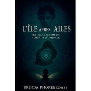 Phokeerdass, Brinda L'Île Après les Ailes (The Island After the Wings) Phokeerdass, Brinda L'Île Après les Ailes (The Island After the Wings)