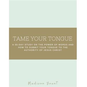 Yount, Madison Tame Your Tongue: A 55-Day Study on The Power of Words and How to Submit Your Tongue to the Authority of Jesus Christ Yount, Madison Tame Your Tongue: A 55-Day Study on The Power of Words and How to Submit Your Tongue to the Authority of Jesus Christ