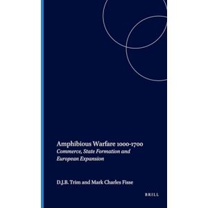 Amphibious Warfare 1000-1700: Commerce, State Formation and European Expansion: 34 (History) Amphibious Warfare 1000-1700: Commerce, State Formation and European Expansion: 34 (History)