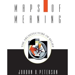 Peterson, Jordan B. Maps of Meaning: The Architecture of Belief Peterson, Jordan B. Maps of Meaning: The Architecture of Belief