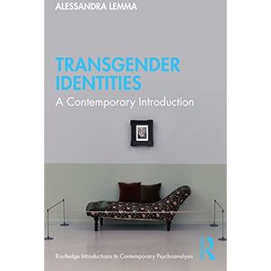 Lemma, Alessandra Transgender Identities: A Contemporary Introduction (Routledge Introductions to Contemporary Psychoanalysis) Lemma, Alessandra Transgender Identities: A Contemporary Introduction (Routledge Introductions to Contemporary Psychoanalysis)
