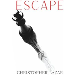 Lazar, Christopher Escape: What would you do if you could go back? Lazar, Christopher Escape: What would you do if you could go back?