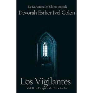 Ivel Colon, Devorah Esther Los Vigilantes Vol. II La Escapada de Clara Rochel Ivel Colon, Devorah Esther Los Vigilantes Vol. II La Escapada de Clara Rochel