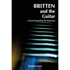 Dwyer Britten and the Guitar: Critical Perspectives for Performers: 789 (Carysfort Press Ltd.) Dwyer Britten and the Guitar: Critical Perspectives for Performers: 789 (Carysfort Press Ltd.)
