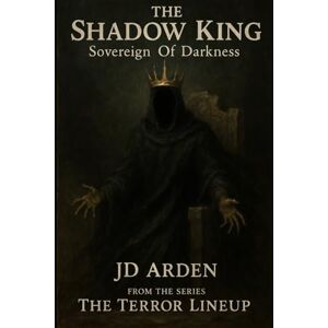 Arden, JD THE SHADOW KING: Sovereign of Darkness: 7 (The Terror Lineup (13-Book Horror Anthology Series)) Arden, JD THE SHADOW KING: Sovereign of Darkness: 7 (The Terror Lineup (13-Book Horror Anthology Series))