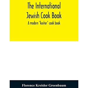 Greenbaum The international Jewish cook book; a modern "kosher" cook book Greenbaum The international Jewish cook book; a modern "kosher" cook book
