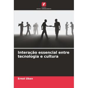Uken, Ernst Interação essencial entre tecnologia e cultura Uken, Ernst Interação essencial entre tecnologia e cultura