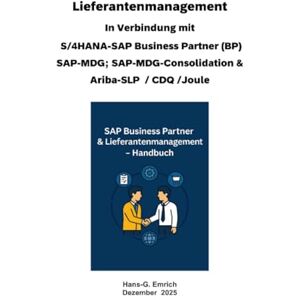 Emrich, Hans-Georg Handbuch zum Lieferantenmanagement In Verbindung mit S/4HANA-SAP Business Partner (BP) SAP-MDG; SAP-MDG-Consolidation & Ariba-SLP / CDQ und SAP Joule Emrich, Hans-Georg Handbuch zum Lieferantenmanagement In Verbindung mit S/4HANA-SAP Business Partner (BP) SAP-MDG; SAP-MDG-Consolidation & Ariba-SLP / CDQ und SAP Joule