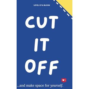 Level Up & Bloom Cut It Off And Make Space For Yourself: A Journal To Learn To Heal, Love Yourself, Let Go With Prompts, Affirmations, Deep Questions And Mindfulness Exercises For Relaxation, Unwind And Vent Level Up & Bloom Cut It Off And Make Space For Yourself: A Journal To Learn To Heal, Love Yourself, Let Go With Prompts, Affirmations, Deep Questions And Mindfulness Exercises For Relaxation, Unwind And Vent