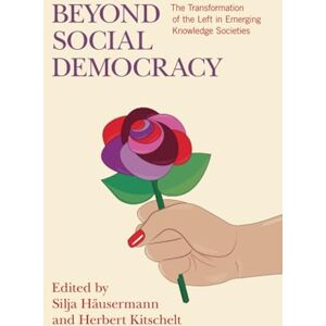 Beyond Social Democracy: The Transformation of the Left in Emerging Knowledge Societies Beyond Social Democracy: The Transformation of the Left in Emerging Knowledge Societies