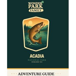 Wonder Park Family Acadia National Park Adventure Guide Wonder Park Family Acadia National Park Adventure Guide