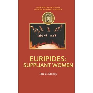 Storey, Ian C. Euripides: Suppliant Women (Companions to Greek and Roman Tragedy) Storey, Ian C. Euripides: Suppliant Women (Companions to Greek and Roman Tragedy)