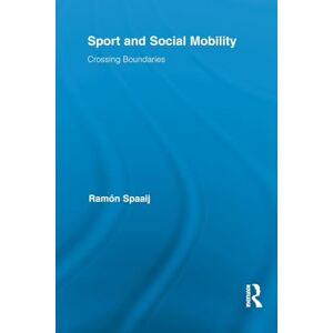 Spaaij, Ramón Sport and Social Mobility: Crossing Boundaries (Routledge Research in Sport, Culture and Society) Spaaij, Ramón Sport and Social Mobility: Crossing Boundaries (Routledge Research in Sport, Culture and Society)