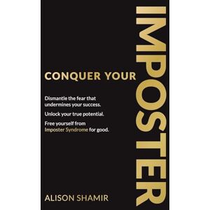 Shamir, Alison Conquer Your Imposter: Dismantle the fear that undermines your success. Unlock your true potential. Free yourself from Imposter Syndrome for good. Shamir, Alison Conquer Your Imposter: Dismantle the fear that undermines your success. Unlock your true potential. Free yourself from Imposter Syndrome for good.