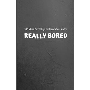 Press, ELKAH 200 Ideas for Things to Draw When You're REALLY BORED Press, ELKAH 200 Ideas for Things to Draw When You're REALLY BORED