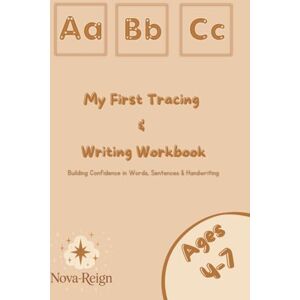 Reign, Nova My First Tracing & Writing Workbook: Building Confidence in Words, Sentences & Handwriting Reign, Nova My First Tracing & Writing Workbook: Building Confidence in Words, Sentences & Handwriting