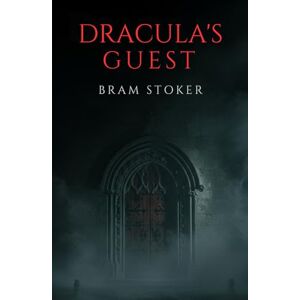 BRAM STOKER Dracula’s Guest BRAM STOKER Dracula’s Guest