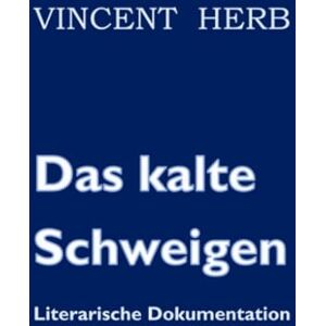 Vincent Das kalte Schweigen: Ein Plädoyer für einen menschlichen Umgang mit chronisch erkrankten Menschen und Unfallopfern Vincent Das kalte Schweigen: Ein Plädoyer für einen menschlichen Umgang mit chronisch erkrankten Menschen und Unfallopfern