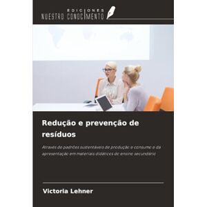 Lehner, Victoria Redução e prevenção de resíduos: Através de padrões sustentáveis de produção e consumo e da apresentação em materiais didáticos do ensino secundário Lehner, Victoria Redução e prevenção de resíduos: Através de padrões sustentáveis de produção e consumo e da apresentação em materiais didáticos do ensino secundário