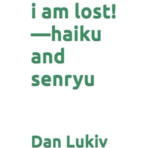Lukiv, Dan i am lost!—haiku and senryu Lukiv, Dan i am lost!—haiku and senryu