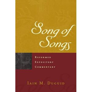 Iain M Duguid Song of Songs (Reformed Expository Commentary): 22 Iain M Duguid Song of Songs (Reformed Expository Commentary): 22