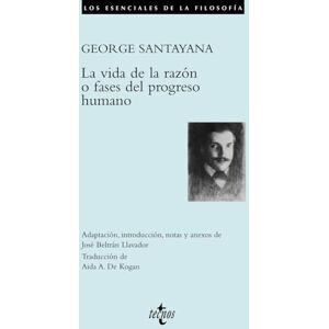 Santayana, George La vida de la razon o fases del progreso humano / The Life of Reason or Phases of Human Progress (Los esenciales de la filosofía / The essential of philosophy) Santayana, George La vida de la razon o fases del progreso humano / The Life of Reason or Phases of Human Progress (Los esenciales de la filosofía / The essential of philosophy)