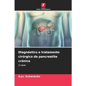 Kohanenko, N.Ju. Diagnóstico e tratamento cirúrgico da pancreatite crónica: 2ª edição Kohanenko, N.Ju. Diagnóstico e tratamento cirúrgico da pancreatite crónica: 2ª edição