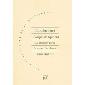 Macherey, Pierre Introduction à l'éthique de Spinoza. 1re partie: Tome 1, La nature des choses Macherey, Pierre Introduction à l'éthique de Spinoza. 1re partie: Tome 1, La nature des choses