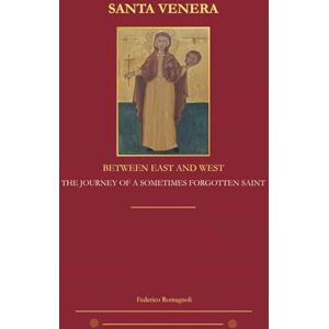 Romagnoli, Federico Santa Venera Between East and West: The Journey of a Sometimes Forgotten Saint Romagnoli, Federico Santa Venera Between East and West: The Journey of a Sometimes Forgotten Saint