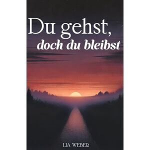 Weber Du gehst, doch du bleibst: Geschichten und Sprüche über Abschied, Erinnerungen und die Kraft des Weiterlebens Weber Du gehst, doch du bleibst: Geschichten und Sprüche über Abschied, Erinnerungen und die Kraft des Weiterlebens