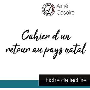 Césaire, Aimé Cahier d'un retour au pays natal de Aimé Césaire (fiche de lecture et analyse complète de l'oeuvre) Césaire, Aimé Cahier d'un retour au pays natal de Aimé Césaire (fiche de lecture et analyse complète de l'oeuvre)