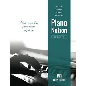Cyr, Bobby Escalas, Arpegios, Acordes, Ejercicios por Piano Notion: Guía completa para tocar el piano (Método Piano Notion / Español) Cyr, Bobby Escalas, Arpegios, Acordes, Ejercicios por Piano Notion: Guía completa para tocar el piano (Método Piano Notion / Español)
