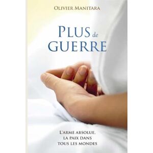 Manitara, Olivier Plus de guerre: L'arme absolu, la paix dans tous les mondes Manitara, Olivier Plus de guerre: L'arme absolu, la paix dans tous les mondes