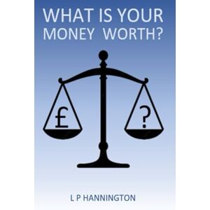 Hannington, Lewis What is Your Money Worth? Hannington, Lewis What is Your Money Worth?