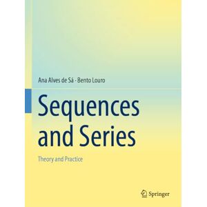 Alves de Sá, Ana Sequences and Series: Theory and Practice Alves de Sá, Ana Sequences and Series: Theory and Practice