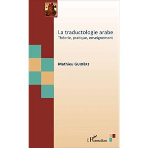 Guidere, Mathieu La traductologie arabe: Théorie, pratique, enseignement Guidere, Mathieu La traductologie arabe: Théorie, pratique, enseignement