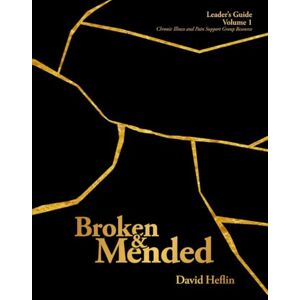 Heflin, David G. Leader's Guide, vol. 1: Chronic Illness and Pain Support Group Resource (Broken and Mended Leader and Reflection Guides) Heflin, David G. Leader's Guide, vol. 1: Chronic Illness and Pain Support Group Resource (Broken and Mended Leader and Reflection Guides)