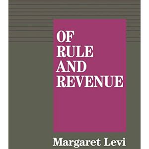 Levi, Margaret Of Rule and Revenue (California Series on Social Choice and Political Economy): Volume 13 Levi, Margaret Of Rule and Revenue (California Series on Social Choice and Political Economy): Volume 13