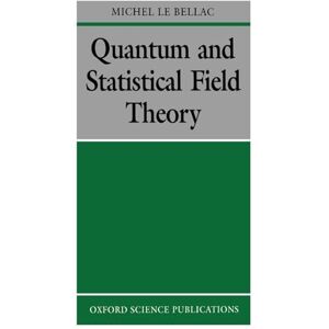 Le Bellac, Michel Quantum and Statistical Field Theory (Oxford Science Publications) Le Bellac, Michel Quantum and Statistical Field Theory (Oxford Science Publications)