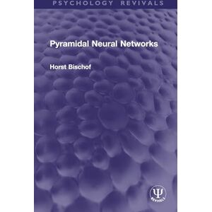 Bischof, Horst Pyramidal Neural Networks (Psychology Revivals) Bischof, Horst Pyramidal Neural Networks (Psychology Revivals)