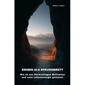 Hensolt, Marielle F. Krisen als Sprungbrett: Wie du aus Rückschlägen Motivation und neue Lebensenergie gewinnst Hensolt, Marielle F. Krisen als Sprungbrett: Wie du aus Rückschlägen Motivation und neue Lebensenergie gewinnst