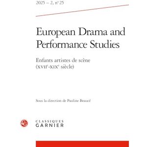 European Drama and Performance Studies: Enfants Artistes de Scene (Xviie-XIXe Siecle): 2025 2, n° 25 (European Drama and Performance Studies, 2025-2.25) European Drama and Performance Studies: Enfants Artistes de Scene (Xviie-XIXe Siecle): 2025 2, n° 25 (European Drama and Performance Studies, 2025-2.25)