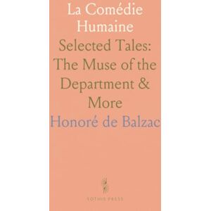 Honoré de, Balzac La Comédie Humaine: Selected Tales: The Muse of the Department & More Honoré de, Balzac La Comédie Humaine: Selected Tales: The Muse of the Department & More