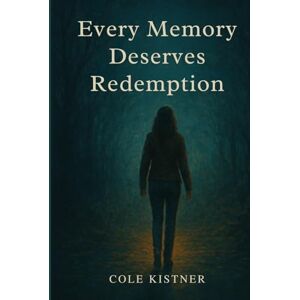 Kistner, Cole Linlee Every Memory Deserves Redemption Kistner, Cole Linlee Every Memory Deserves Redemption