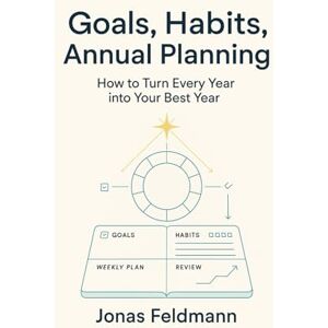 Feldmann, Jonas The Year Operating System: Set goals, build habits, plan quarters, turn any year into your best year Feldmann, Jonas The Year Operating System: Set goals, build habits, plan quarters, turn any year into your best year