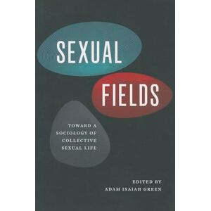 Sexual Fields: Toward a Sociology of Collective Sexual Life Sexual Fields: Toward a Sociology of Collective Sexual Life