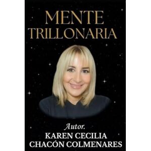 CHACON COLMENARES, KAREN CECILIA MENTE TRILLONARIA CHACON COLMENARES, KAREN CECILIA MENTE TRILLONARIA