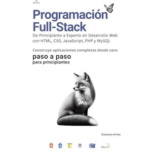 Arias, Gustavo Programación Full-Stack: De Principiante a Experto en Desarrollo Web con HTML, CSS, JavaScript, PHP y MySQL: Aprende a crear aplicaciones web ... más utilizadas en el desarrollo Full-Stack Arias, Gustavo Programación Full-Stack: De Principiante a Experto en Desarrollo Web con HTML, CSS, JavaScript, PHP y MySQL: Aprende a crear aplicaciones web ... más utilizadas en el desarrollo Full-Stack